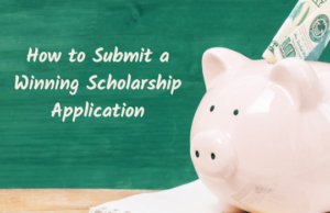 How to Submit a Winning Scholarship Application Submit a winning scholarship application